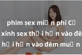 phim sex miễn phí Cặp đôi gái xinh sex thổi hồn vào đêm muộn