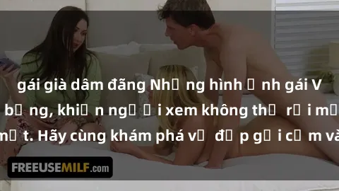 gái già dâm đãng Những hình ảnh gái Việt Nam nude nóng bỏng, khiến người xem không thể rời mắt. Hãy cùng khám phá vẻ đẹp gợi cảm và quyến rũ của họ!