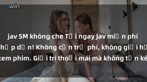 jav SM không che Tải ngay Jav miễn phí với nhiều bộ phim hấp dẫn! Không cần trả phí, không giới hạn xem phim. Giải trí thoải mái mà không tốn kém chỉ trong vài cú click!