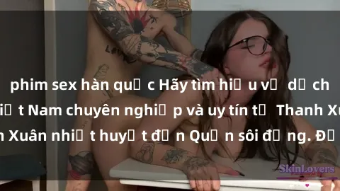 phim sex hàn quốc Hãy tìm hiểu về dịch vụ gái call girl Việt Nam chuyên nghiệp và uy tín từ Thanh Xuân nhiệt huyết đến Quận sôi động. Đặt lịch ngay hôm nay!