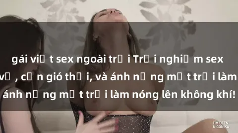 gái việt sex ngoài trời Trải nghiệm sex bãi biển: Khi sóng vỗ, cơn gió thổi, và ánh nắng mặt trời làm nóng lên không khí!