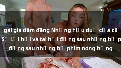 gái già dâm đãng Những hậu duệ của clip sex đình đám: Sự lợi hại và tai hại đằng sau những bộ phim nóng bỏng