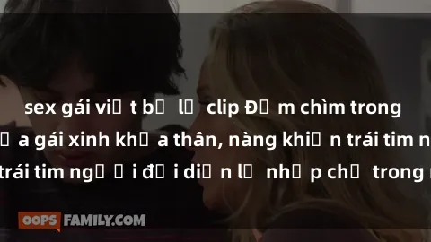 sex gái việt bị lộ clip Đắm chìm trong vẻ đẹp tự nhiên của gái xinh khỏa thân, nàng khiến trái tim người đối diện lỡ nhịp chỉ trong một cái nhìn.