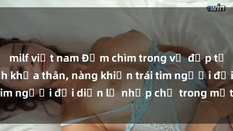 milf việt nam Đắm chìm trong vẻ đẹp tự nhiên của gái xinh khỏa thân, nàng khiến trái tim người đối diện lỡ nhịp chỉ trong một cái nhìn.