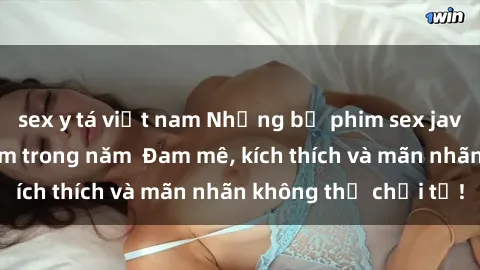 sex y tá việt nam Những bộ phim sex jav đỉnh cao phải xem trong năm  Đam mê, kích thích và mãn nhãn không thể chối từ!
