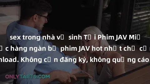 sex trong nhà vệ sinh Tải Phim JAV Miễn Phí - Thưởng thức hàng ngàn bộ phim JAV hot nhất chỉ cần click download. Không cần đăng ký, không quảng cáo - Dễ dàng tải về và xem online!