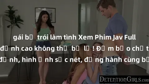 gái bị trói làm tình Xem Phim Jav Full HD: Những bộ phim đỉnh cao không thể bỏ lỡ! Đảm bảo chất lượng ổn định, hình ảnh sắc nét, đồng hành cùng bạn trong những giây phút thư giãn!