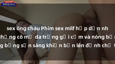 sex ông cháu Phim sex milf hấp dẫn nhất mọi thời đại: Những cô mẹ da trắng gợi cảm và nóng bỏng sẵn sàng khiến bạn lên đỉnh chỉ trong chớp mắt!