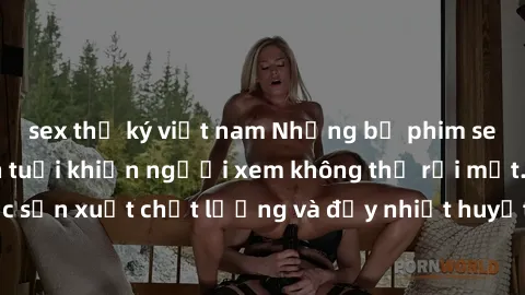 sex thư ký việt nam Những bộ phim sex của phụ nữ lớn tuổi khiến người xem không thể rời mắt. Được sản xuất chất lượng và đầy nhiệt huyết, đáng xem và trải nghiệm.