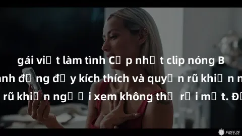 gái việt làm tình Cập nhật clip nóng BDSM: Những pha hành động đầy kích thích và quyến rũ khiến người xem không thể rời mắt. Đừng bỏ lỡ!