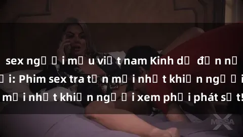 sex người mẫu việt nam Kinh dị đến nỗi không thể tin nổi: Phim sex tra tấn mới nhất khiến người xem phải phát sốt!