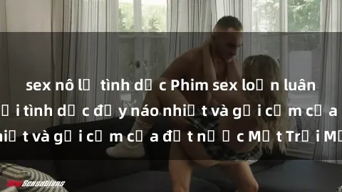 sex nô lệ tình dục Phim sex loạn luân Nhật Bản: Thế giới tình dục đầy náo nhiệt và gợi cảm của đất nước Mặt Trời Mọc