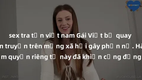 sex tra tấn việt nam Gái Việt bị quay lén khi tắm, clip lan truyền trên mạng xã hội gây phẫn nộ. Hành động vi phạm quyền riêng tư này đã khiến cộng đồng mạng bức xúc và đòi trừng phạt thật nghiêm khắc