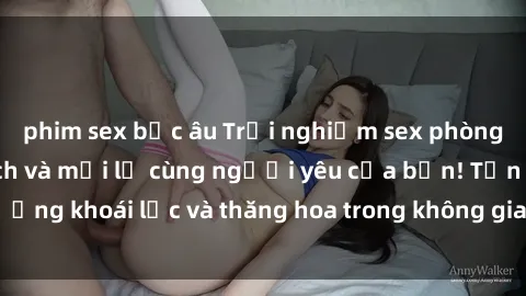 phim sex bắc âu Trải nghiệm sex phòng tắm đầy kích thích và mới lạ cùng người yêu của bạn! Tận hưởng khoái lạc và thăng hoa trong không gian tắm ấm áp và gợi cảm.