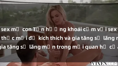 sex mẹ con Tận hưởng khoái cảm với sex ngoài trời: Cách thức mới để kích thích và gia tăng sự lãng mạn trong mối quan hệ của bạn!