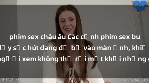 phim sex châu âu Các cảnh phim sex bukkake hấp dẫn và đầy sức hút đang đổ bộ vào màn ảnh, khiến người xem không thể rời mắt khỏi những cảnh quay đầy kích thích.