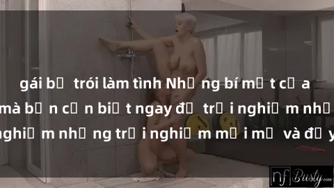 gái bị trói làm tình Những bí mật của sex nhóm không che mà bạn cần biết ngay để trải nghiệm những trải nghiệm mới mẻ và đầy kích thích.