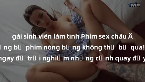 gái sinh viên làm tình Phim sex châu Âu đỉnh cao: Top những bộ phim nóng bỏng không thể bỏ qua! Xem ngay để trải nghiệm những cảnh quay đầy kích thích và cuồng nhiệt.