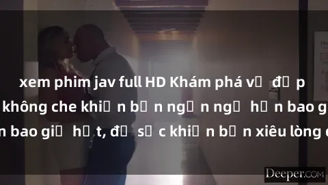 xem phim jav full HD Khám phá vẻ đẹp gái Việt Nam nude không che khiến bạn ngẩn ngơ hơn bao giờ hết, đủ sức khiến bạn xiêu lòng đến ngất ngây