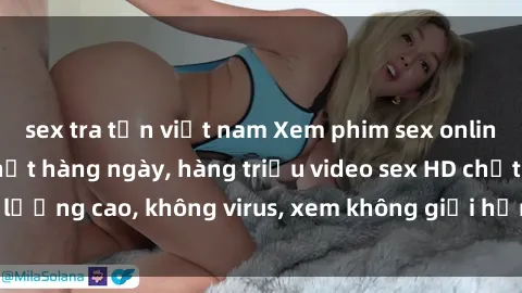 sex tra tấn việt nam Xem phim sex online miễn phí, cập nhật hàng ngày, hàng triệu video sex HD chất lượng cao, không virus, xem không giới hạn, hoàn toàn miễn phí.