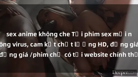 sex anime không che Tải phim sex mới nhất cực nhanh không virus, cam kết chất lượng HD, đồng giá /phim chỉ có tại website chính thức. Đặt ngay!