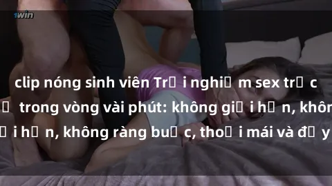 clip nóng sinh viên Trải nghiệm sex trực tuyến tuyệt vời chỉ trong vòng vài phút: không giới hạn, không ràng buộc, thoải mái và đầy kích thích!