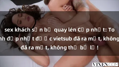 sex khách sạn bị quay lén Cập nhật: Top JAV idol xinh đẹp nhất được vietsub đã ra mắt, không thể bỏ lỡ!