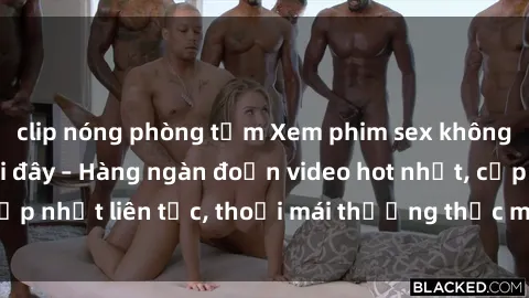 clip nóng phòng tắm Xem phim sex không che miễn phí tại đây – Hàng ngàn đoạn video hot nhất, cập nhật liên tục, thoải mái thưởng thức mà không tốn kém.
