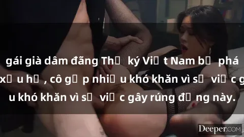 gái già dâm đãng Thư ký Việt Nam bị phát tán clip sex đáng xấu hổ, cô gặp nhiều khó khăn vì sự việc gây rúng động này.