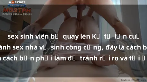 sex sinh viên bị quay lén Kể từ lần cuối cùng bạn thực hành sex nhà vệ sinh công cộng, đây là cách bạn phải làm để tránh rủi ro và tối ưu trải nghiệm.