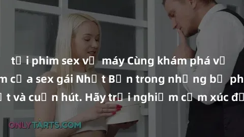 tải phim sex về máy Cùng khám phá vẻ đẹp và sức gợi cảm của sex gái Nhật Bản trong những bộ phim đầy nghệ thuật và cuốn hút. Hãy trải nghiệm cảm xúc đầy mới mẻ và sống động từ những cảnh quay tinh tế