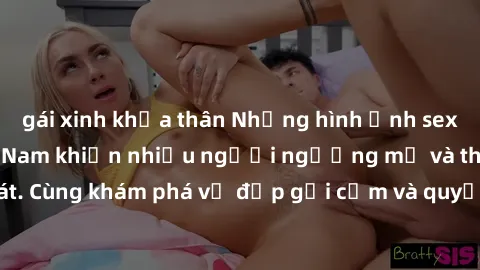 gái xinh khỏa thân Những hình ảnh sex gái sinh viên Việt Nam khiến nhiều người ngưỡng mộ và thèm khát. Cùng khám phá vẻ đẹp gợi cảm và quyến rũ của những cô gái trẻ này.