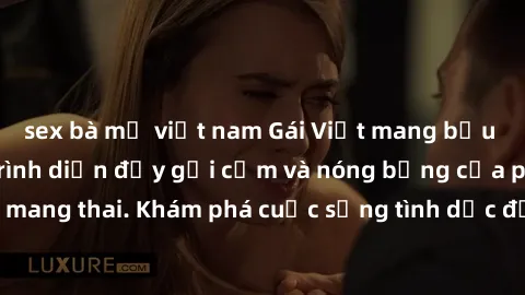 sex bà mẹ việt nam Gái Việt mang bầu và làm tình: Màn trình diễn đầy gợi cảm và nóng bỏng của phụ nữ mang thai. Khám phá cuộc sống tình dục đầy hấp dẫn và mới lạ của họ!