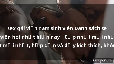 sex gái việt nam sinh viên Danh sách sex gái Việt Nam sinh viên hot nhất hiện nay - Cập nhật mới nhất, hấp dẫn và đầy kích thích, không thể bỏ qua!
