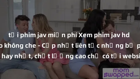 tải phim jav miễn phí Xem phim jav hd miễn phí đỉnh cao không che - Cập nhật liên tục những bộ phim sex hay nhất, chất lượng cao chỉ có tại website chuyên nghiệp hàng đầu.