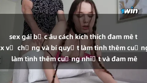 sex gái bắc âu cách kích thích đam mê trong hôn nhân: Sex vợ chồng và bí quyết làm tình thêm cuồng nhiệt và đam mê