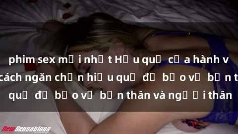 phim sex mới nhất Hậu quả của hành vi bạo dâm sex và cách ngăn chặn hiệu quả để bảo vệ bản thân và người thân