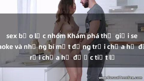sex bạo lực nhóm Khám phá thế giới sex quán karaoke và những bí mật động trời chưa hề được tiết lộ