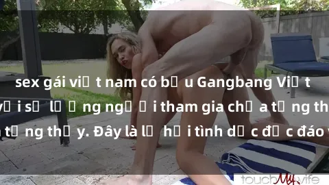 sex gái việt nam có bầu Gangbang Việt Nam: Kỷ lục mới với số lượng người tham gia chưa từng thấy. Đây là lễ hội tình dục độc đáo và gây sốc.
