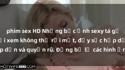phim sex HD Những bức ảnh sexy tá gợi cảm khiến người xem không thể rời mắt, đầy sức hấp dẫn và quyến rũ. Đừng bỏ lỡ các hình ảnh nóng bỏng này!