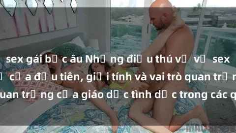 sex gái bắc âu Những điều thú vị về sex ở Bắc Âu: Sự mở cửa đầu tiên, giới tính và vai trò quan trọng của giáo dục tình dục trong các quốc gia này.