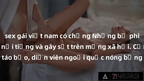 sex gái việt nam có chồng Những bộ phim sex ngoại quốc nổi tiếng và gây sốt trên mạng xã hội. Cảnh quay táo bạo, diễn viên ngoại quốc nóng bỏng trong các tác phẩm đỉnh cao.
