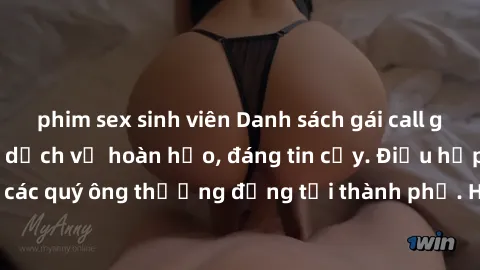 phim sex sinh viên Danh sách gái call girl vip chất lượng, dịch vụ hoàn hảo, đáng tin cậy. Điều hấp dẫn cho các quý ông thượng đẳng tại thành phố. Hãy nhấc máy và đặt lịch ngay!