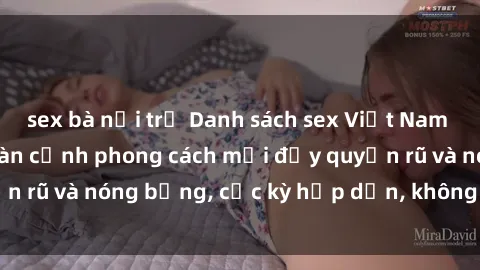 sex bà nội trợ Danh sách sex Việt Nam không che - Ảnh toàn cảnh phong cách mới đầy quyến rũ và nóng bỏng, cực kỳ hấp dẫn, không thể bỏ qua!