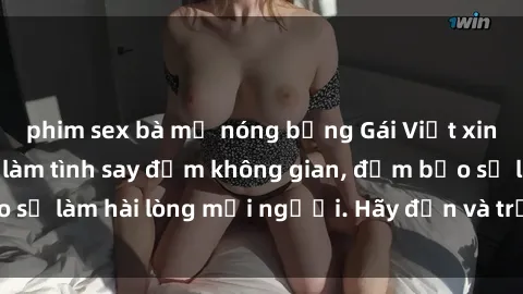 phim sex bà mẹ nóng bỏng Gái Việt xinh đẹp, nồng nàn làm tình say đắm không gian, đảm bảo sẽ làm hài lòng mọi người. Hãy đến và trải nghiệm ngay!