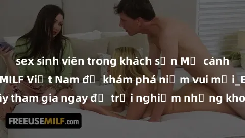 sex sinh viên trong khách sạn Mở cánh cửa thế giới sex MILF Việt Nam để khám phá niềm vui mới_ENCODE_. Hãy tham gia ngay để trải nghiệm những khoảnh khắc đầy kích thích và đam mê.