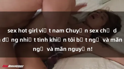 sex hot girl việt nam Chuyện sex chị dâu: hành động nhiệt tình khiến tôi bất ngờ và mãn nguyện!